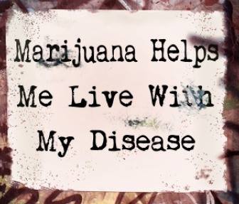 Marijuana helps me live with my desease - Le marijuana m'aide  vivre ma maladie